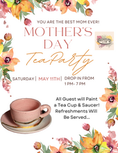 Load image into Gallery viewer, Mother&#39;s Day Tea Party!!!