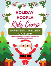 Load image into Gallery viewer, November 21st &amp; 22nd from 10 AM till 2 PM Holiday Hoopla Kids Camp