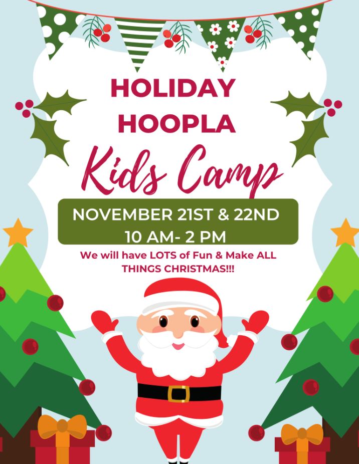 November 21st & 22nd from 10 AM till 2 PM Holiday Hoopla Kids Camp