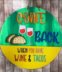 Come Back when you Have Wine and Tacos